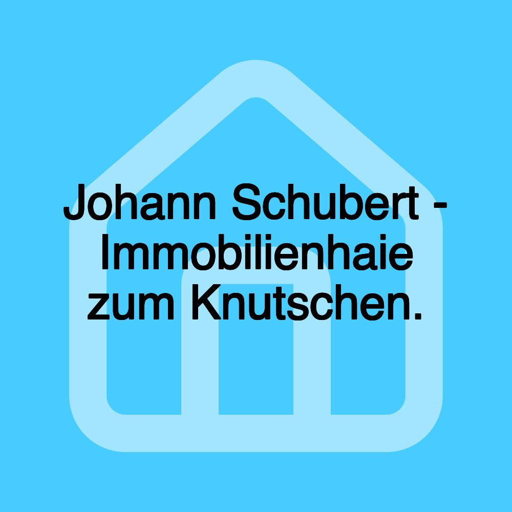 Johann Schubert - Immobilienhaie zum Knutschen.