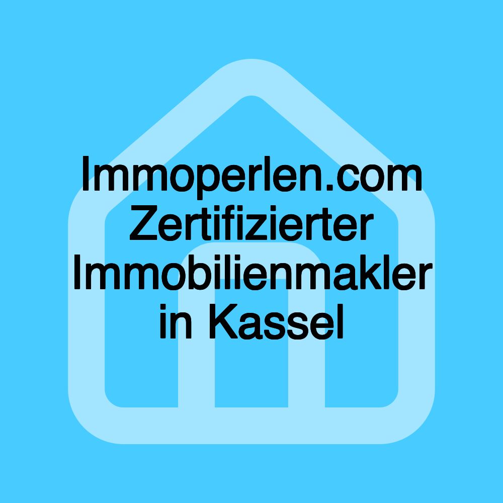 Immoperlen.com Zertifizierter Immobilienmakler in Kassel