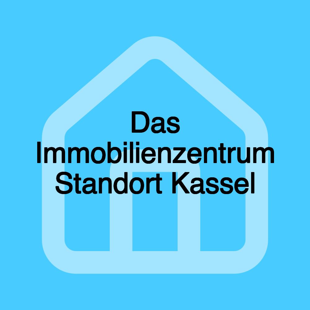 Das Immobilienzentrum Standort Kassel