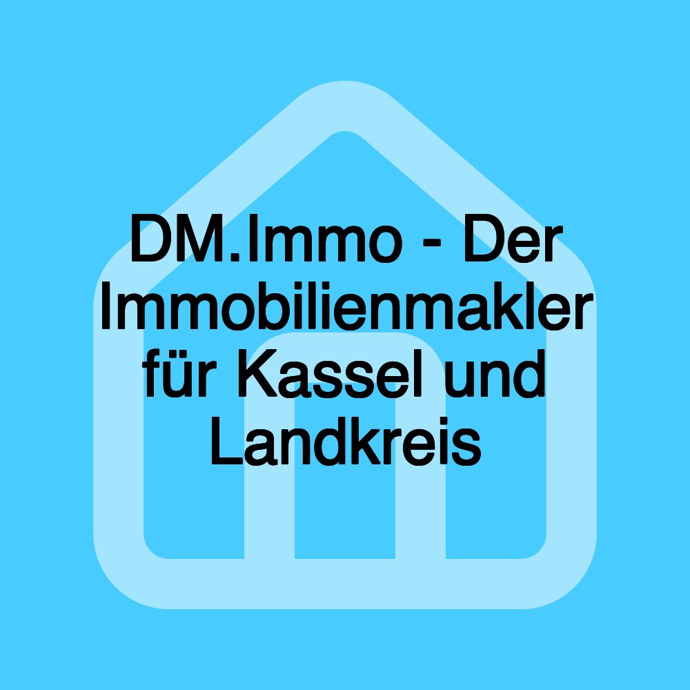 DM.Immo - Der Immobilienmakler für Kassel und Landkreis