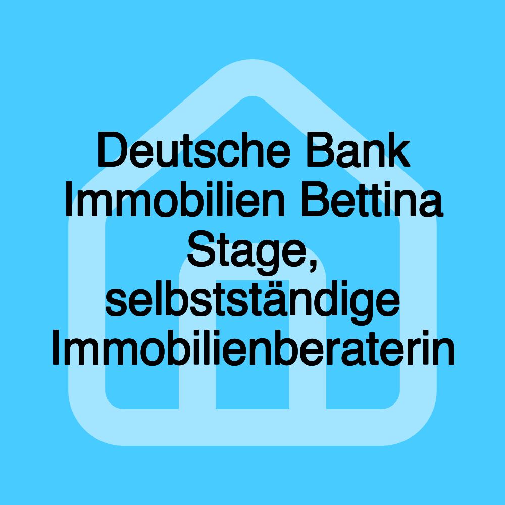 Deutsche Bank Immobilien Bettina Stage, selbstständige Immobilienberaterin