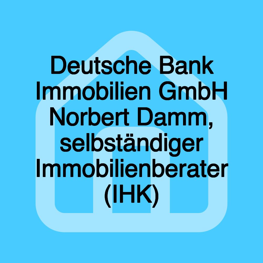 Deutsche Bank Immobilien GmbH Norbert Damm, selbständiger Immobilienberater (IHK)