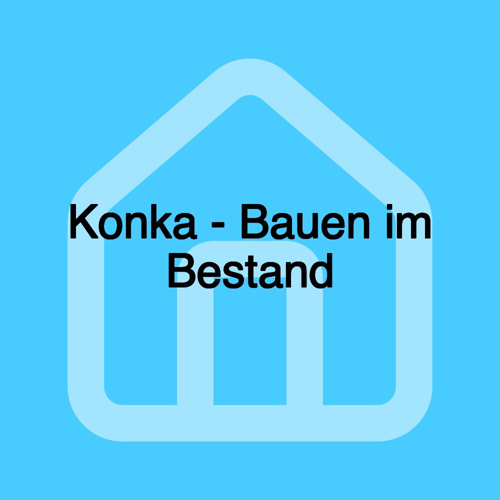 Konka - Bauen im Bestand