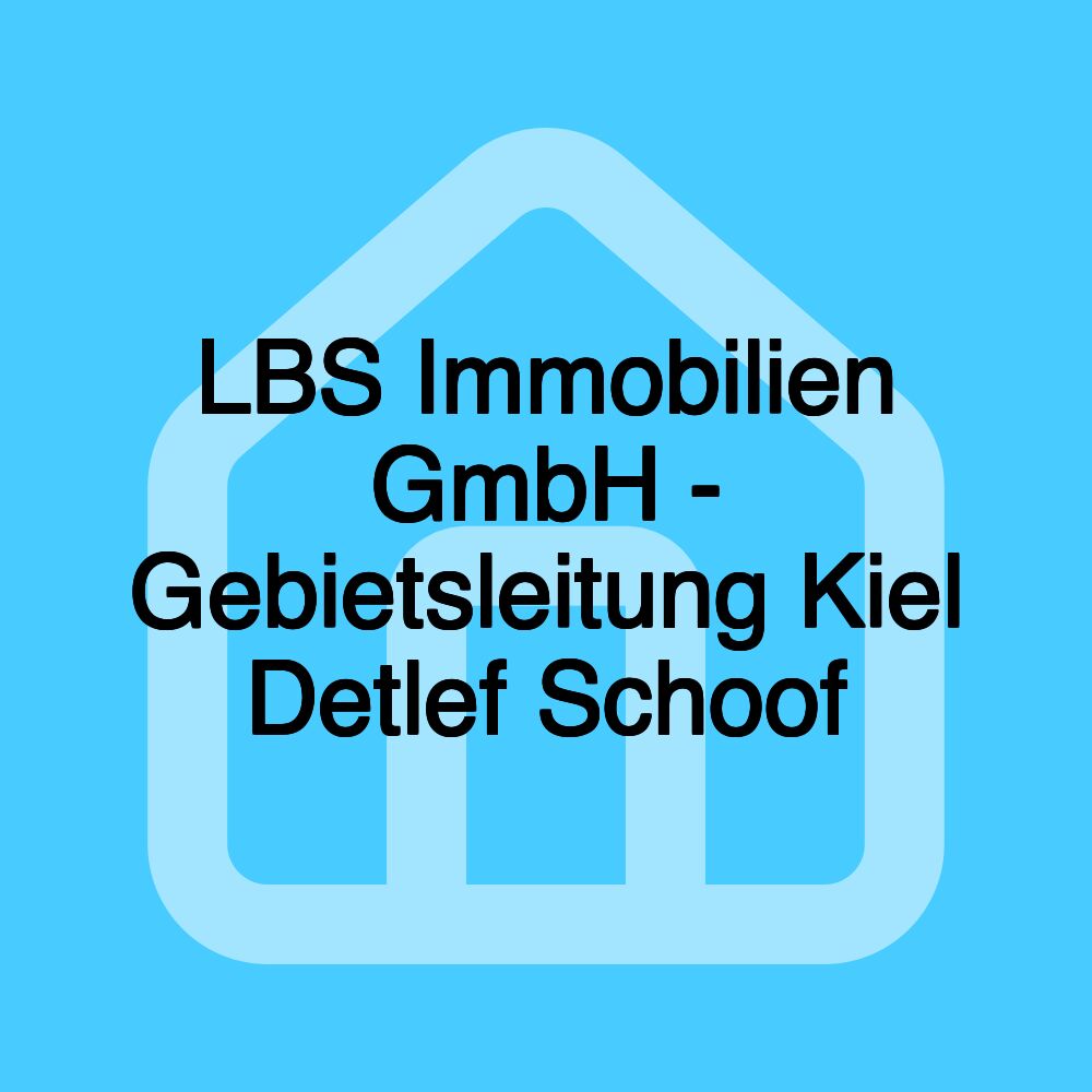 LBS Immobilien GmbH - Gebietsleitung Kiel Detlef Schoof