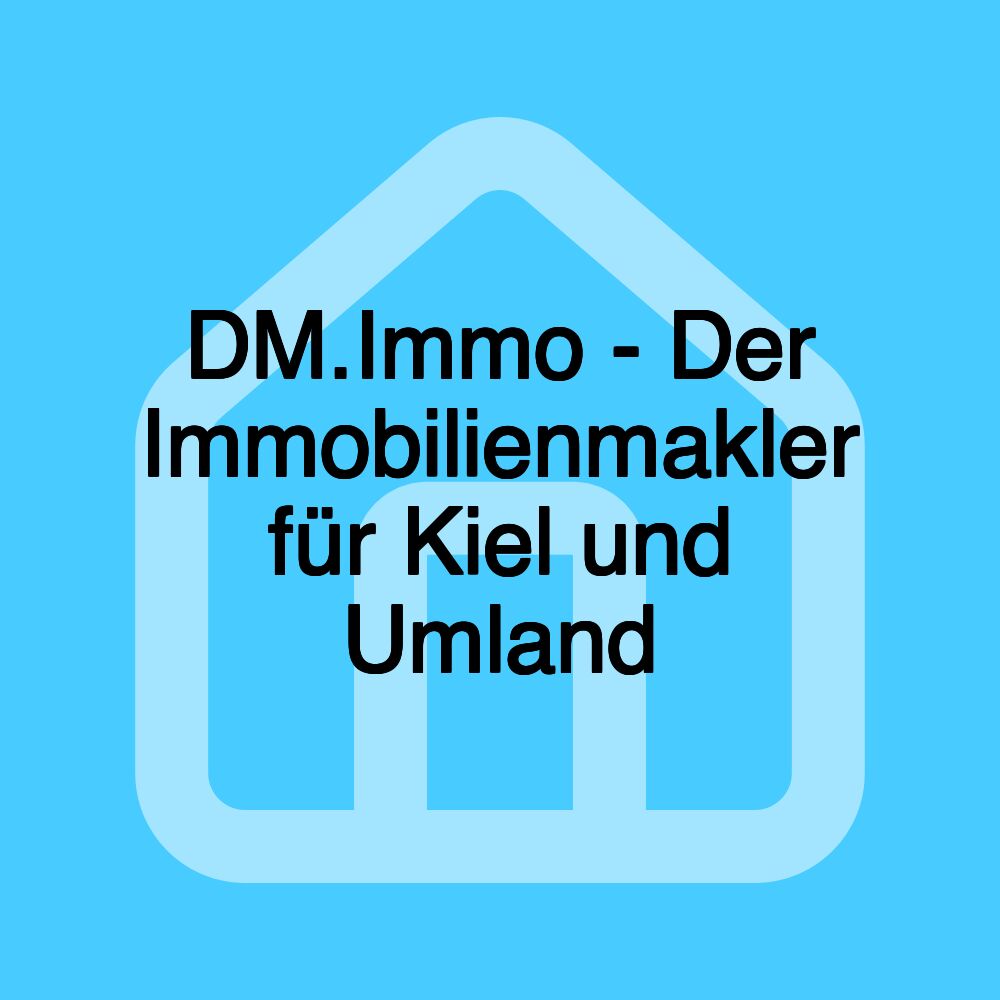 DM.Immo - Der Immobilienmakler für Kiel und Umland