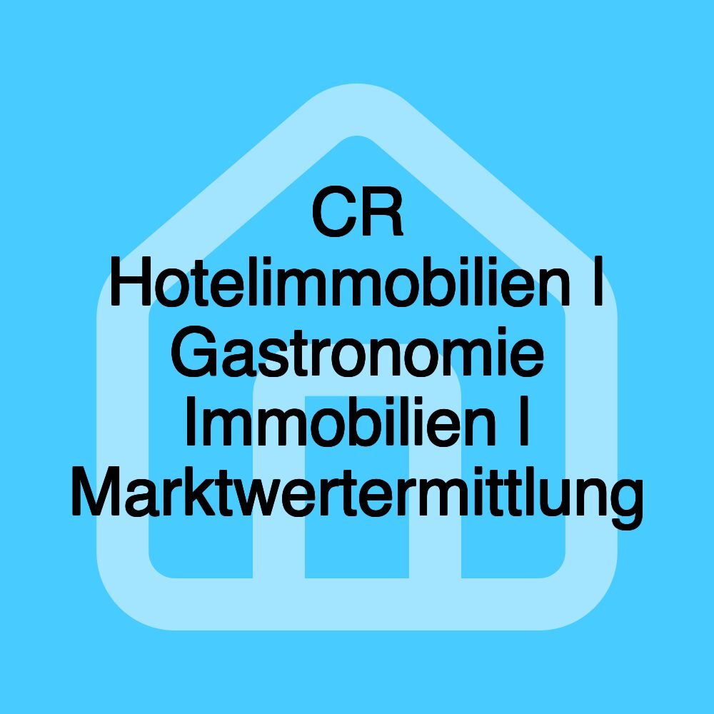 CR Hotelimmobilien | Gastronomie Immobilien | Marktwertermittlung