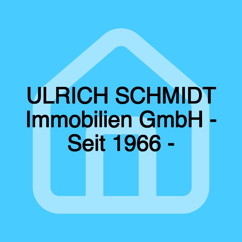 ULRICH SCHMIDT Immobilien GmbH - Seit 1966 -