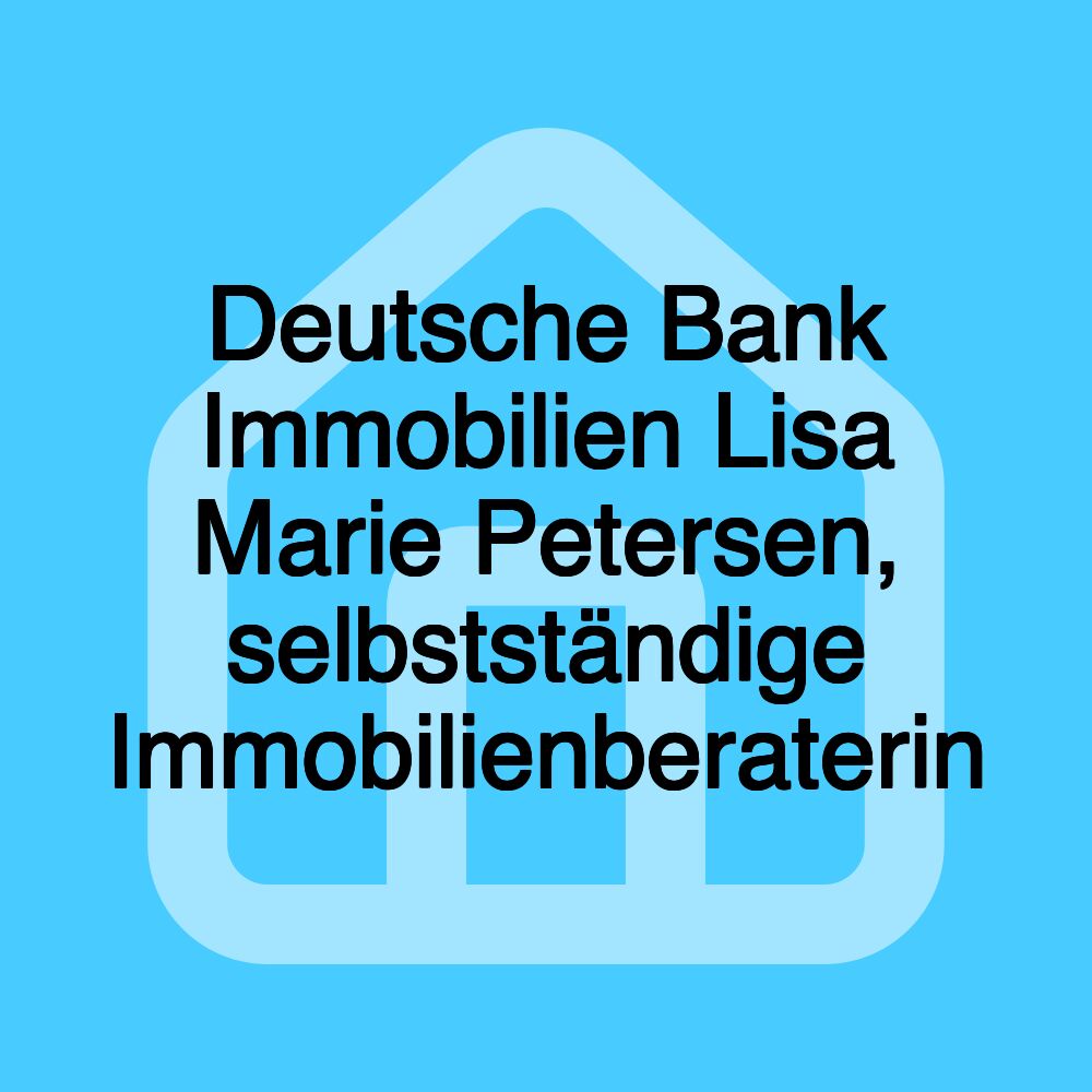 Deutsche Bank Immobilien Lisa Marie Petersen, selbstständige Immobilienberaterin