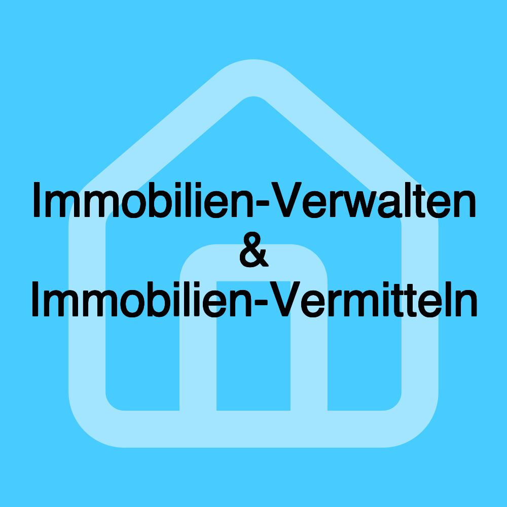 Immobilien-Verwalten & Immobilien-Vermitteln