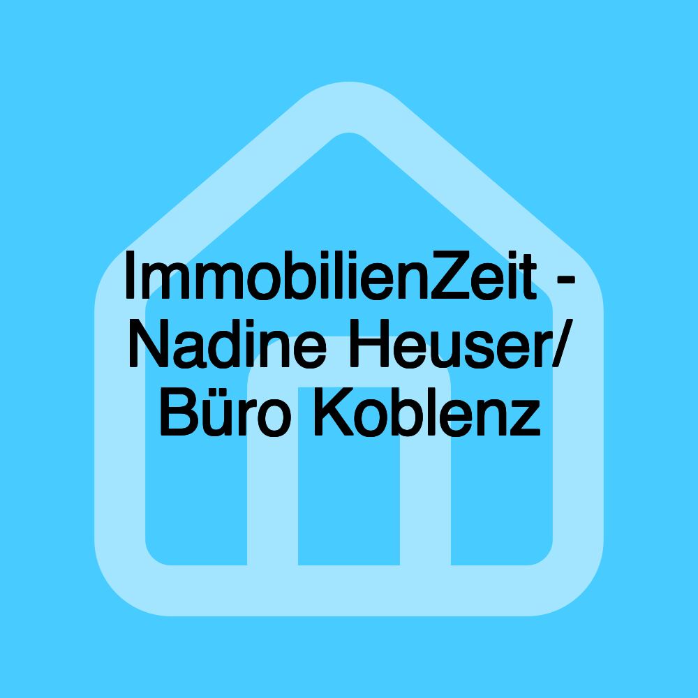 ImmobilienZeit - Nadine Heuser/ Büro Koblenz