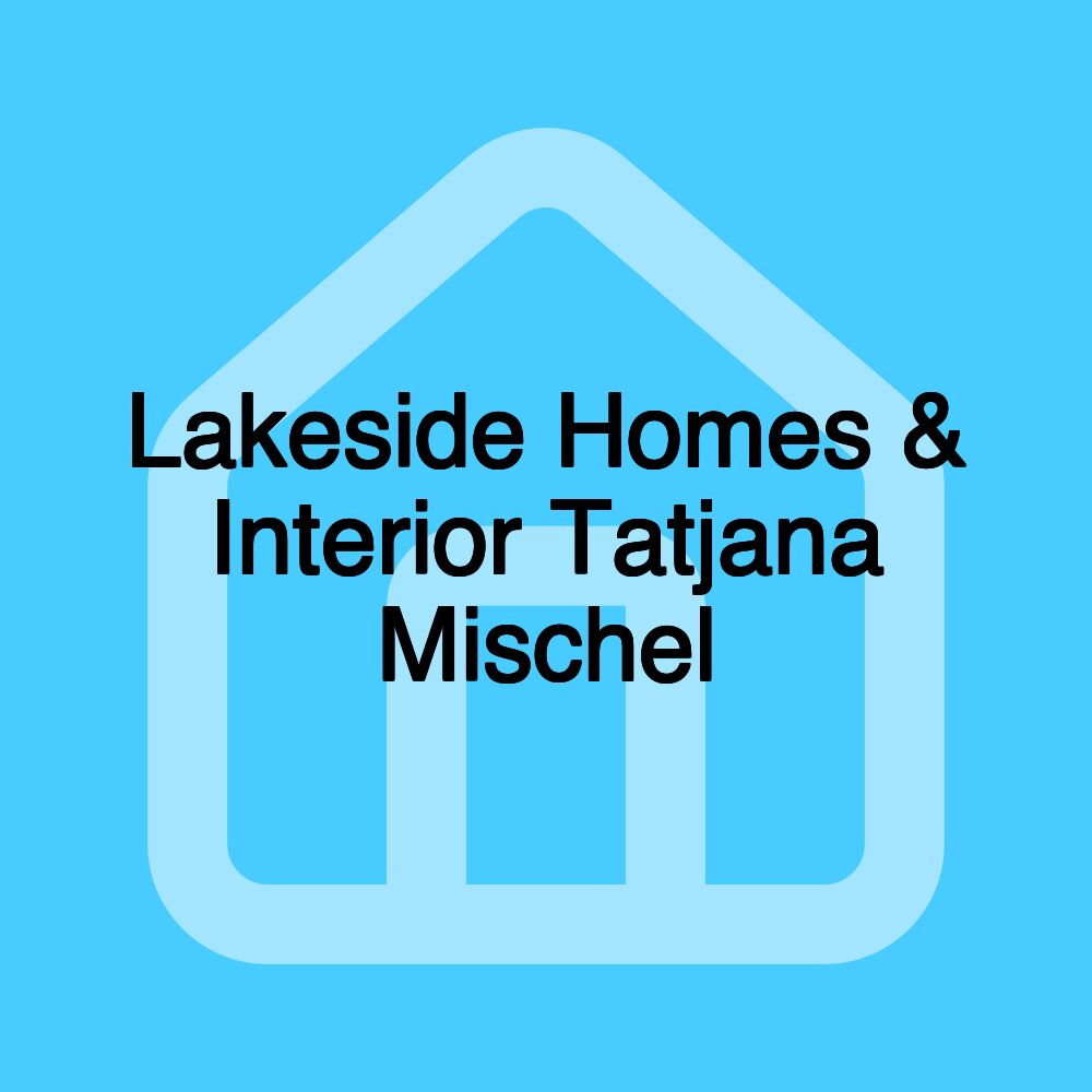 Lakeside Homes & Interior Tatjana Mischel