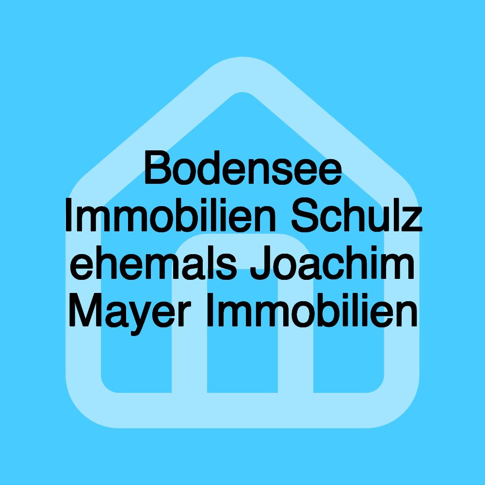 Bodensee Immobilien Schulz ehemals Joachim Mayer Immobilien