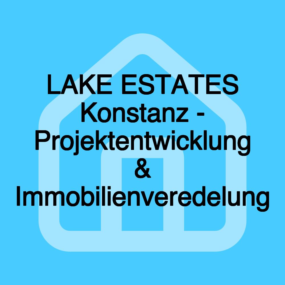 LAKE ESTATES Konstanz - Projektentwicklung & Immobilienveredelung