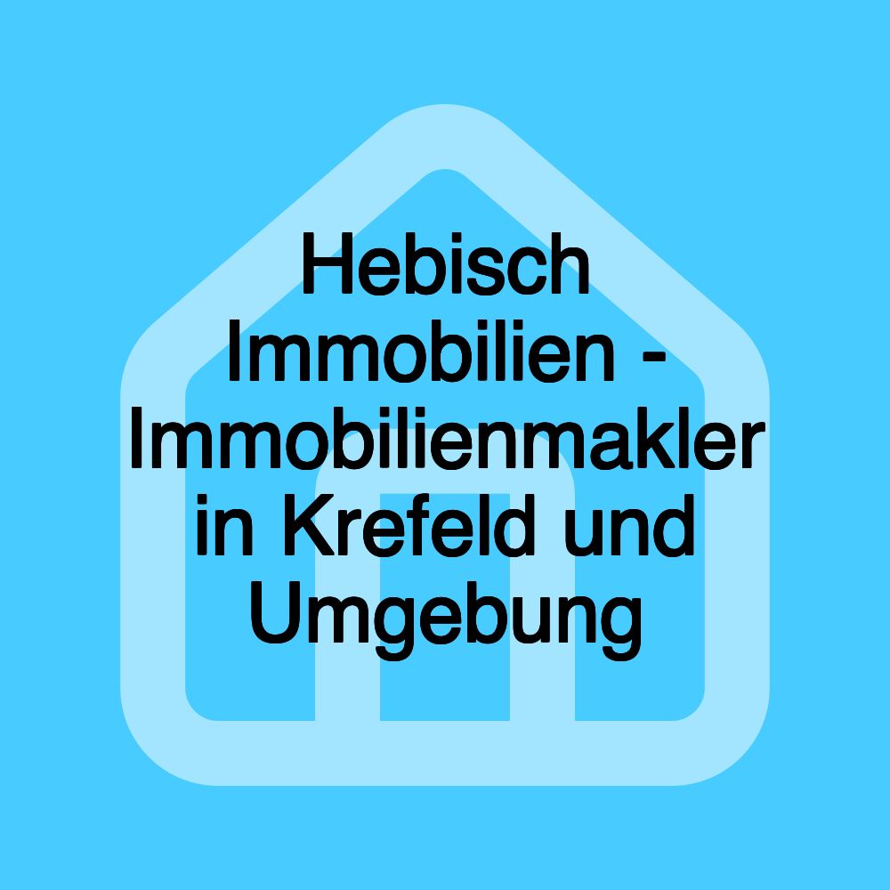 Hebisch Immobilien - Immobilienmakler in Krefeld und Umgebung