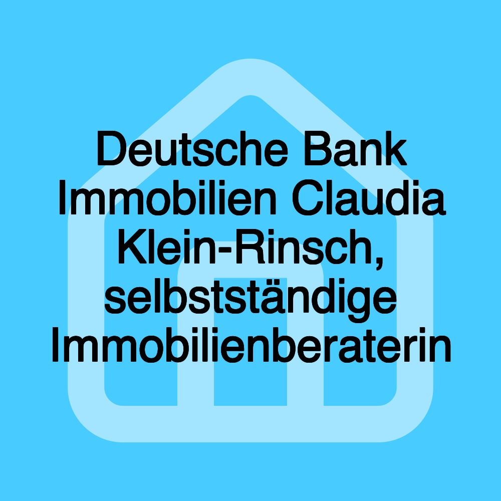 Deutsche Bank Immobilien Claudia Klein-Rinsch, selbstständige Immobilienberaterin