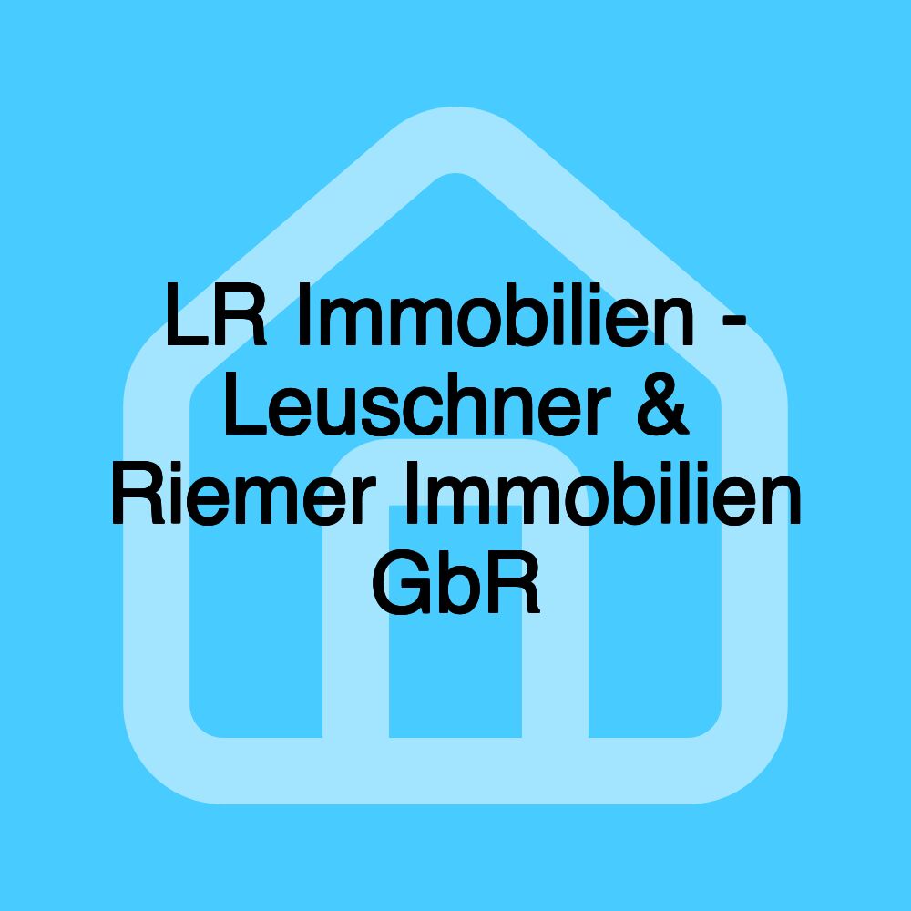 LR Immobilien - Leuschner & Riemer Immobilien GbR