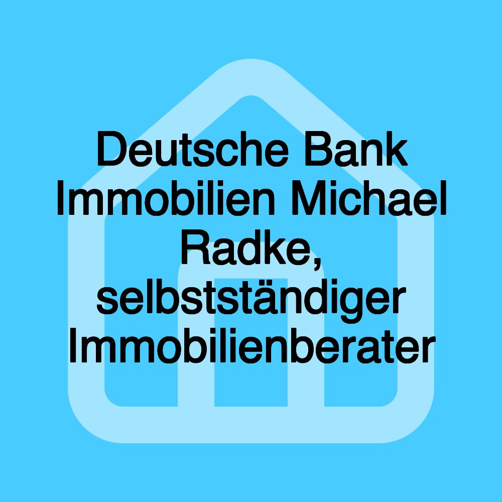 Deutsche Bank Immobilien Michael Radke, selbstständiger Immobilienberater