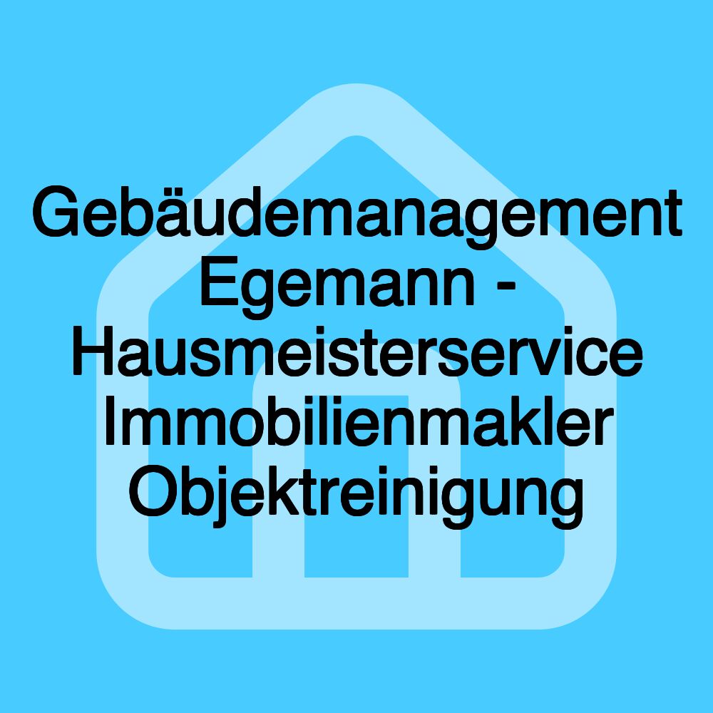 Gebäudemanagement Egemann - Hausmeisterservice Immobilienmakler Objektreinigung