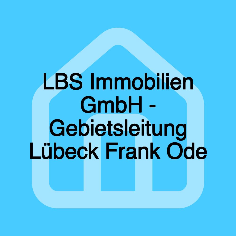 LBS Immobilien GmbH - Gebietsleitung Lübeck Frank Ode