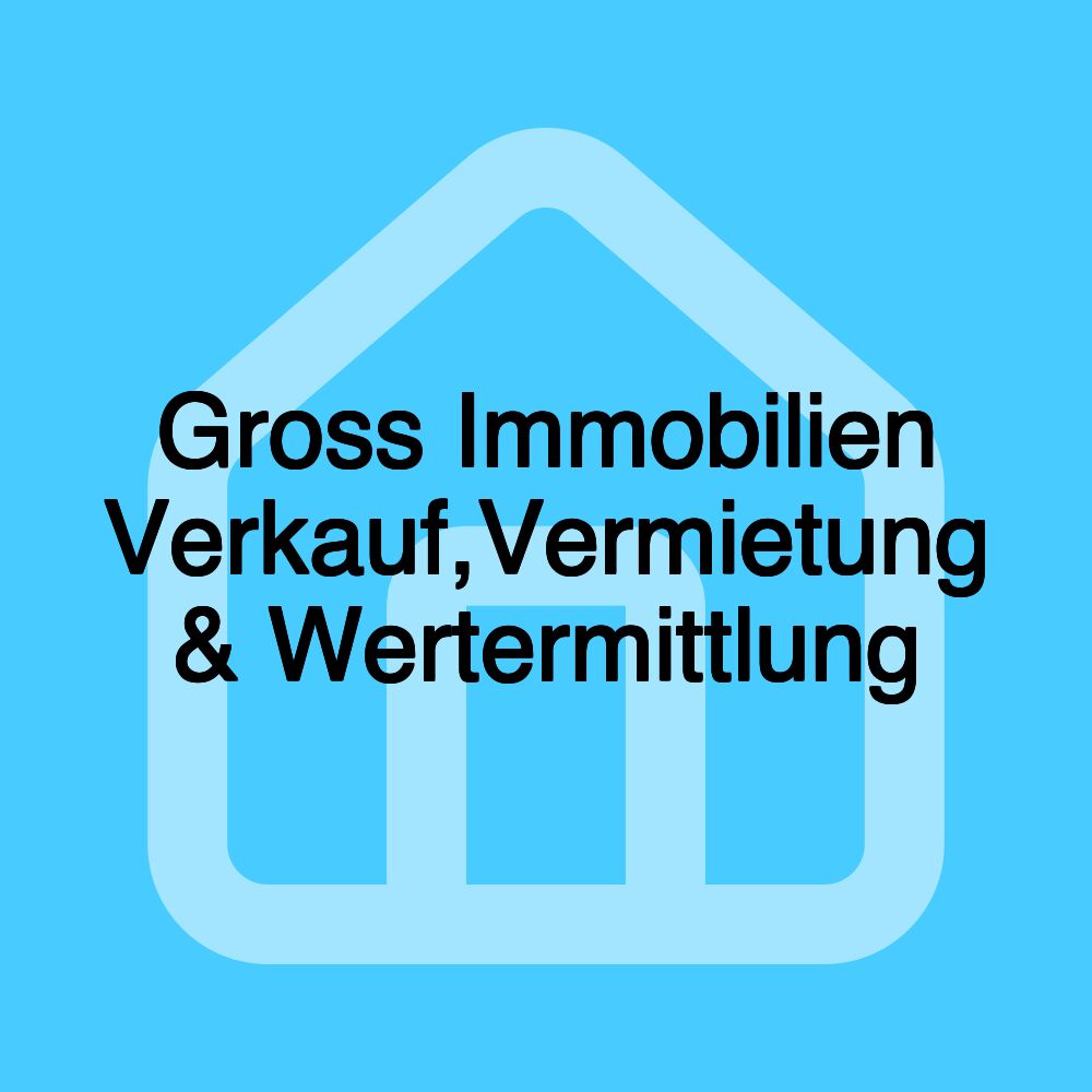 Gross Immobilien Verkauf,Vermietung & Wertermittlung