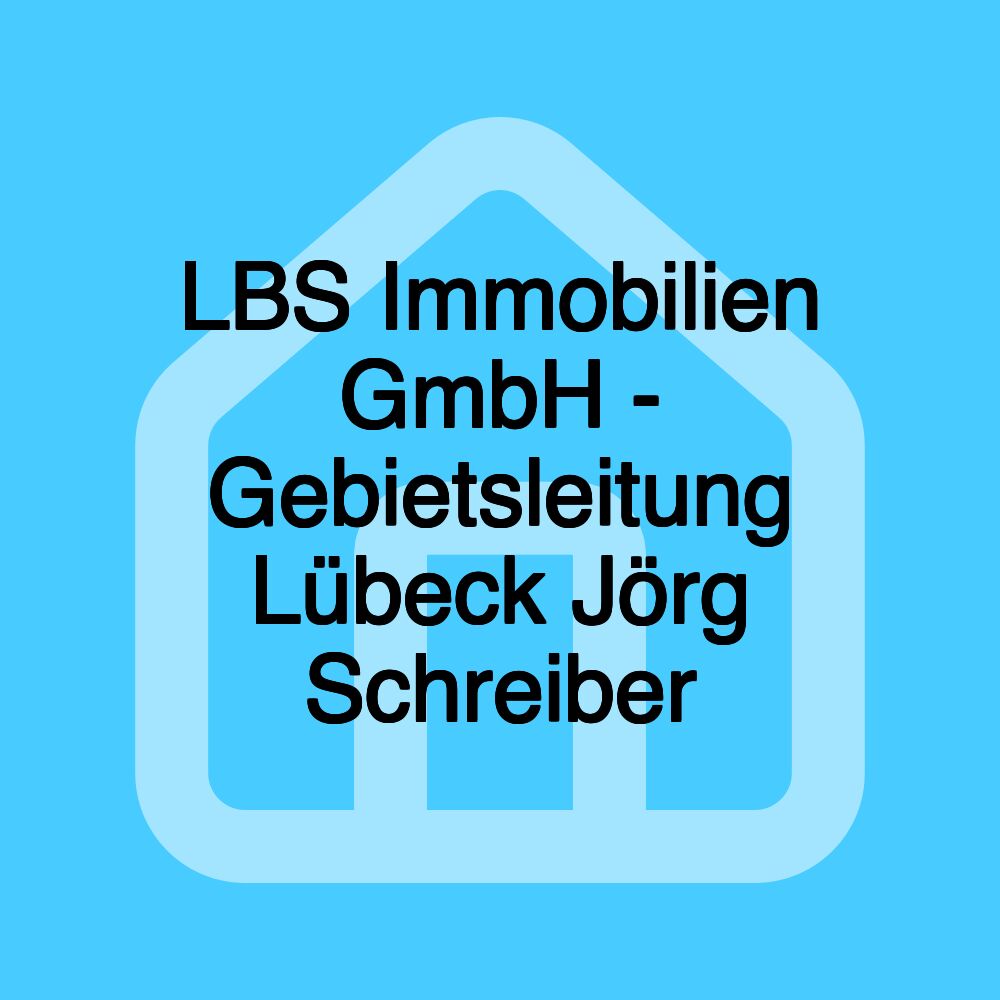 LBS Immobilien GmbH - Gebietsleitung Lübeck Jörg Schreiber