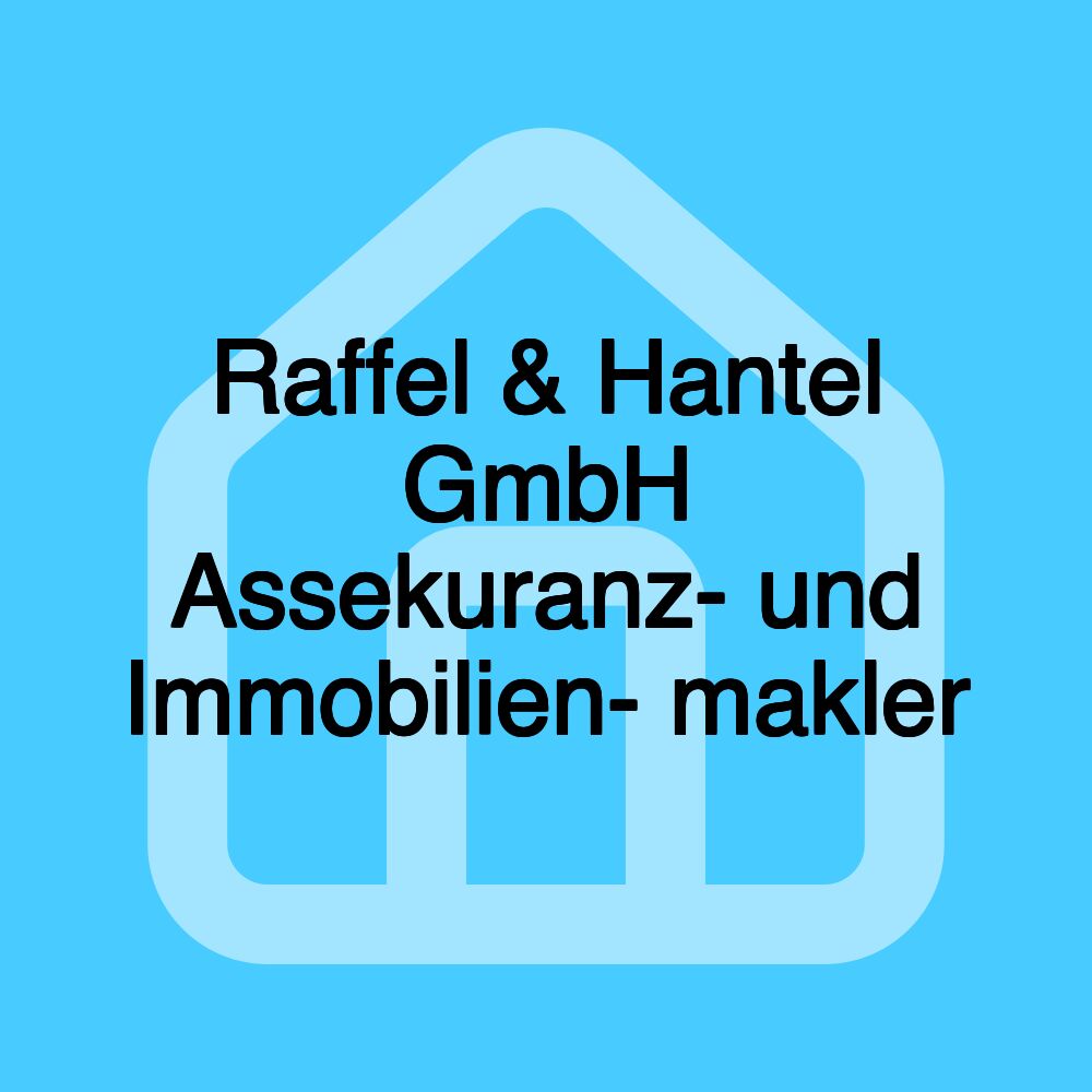 Raffel & Hantel GmbH Assekuranz- und Immobilien- makler