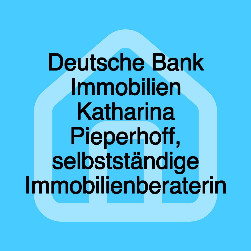 Deutsche Bank Immobilien Katharina Pieperhoff, selbstständige Immobilienberaterin