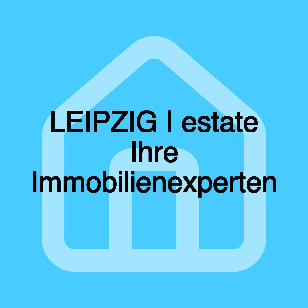 LEIPZIG | estate Ihre Immobilienexperten