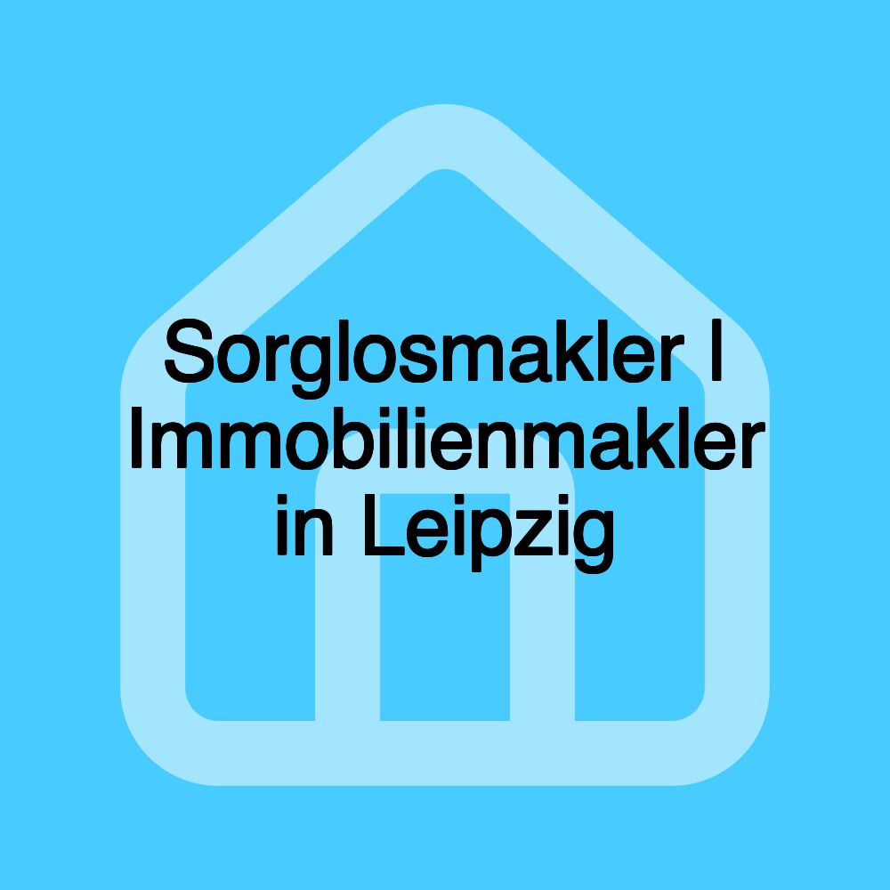 Sorglosmakler | Immobilienmakler in Leipzig