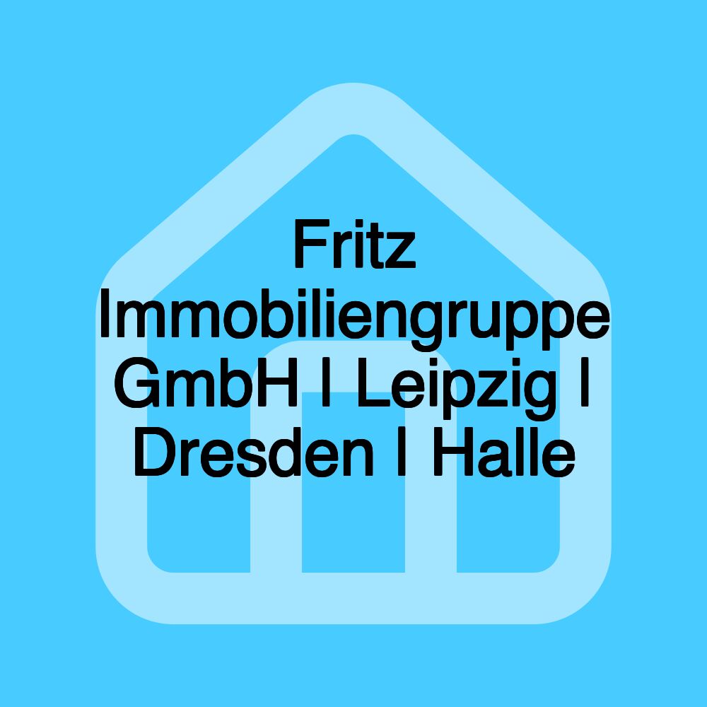 Fritz Immobiliengruppe GmbH | Leipzig | Dresden | Halle