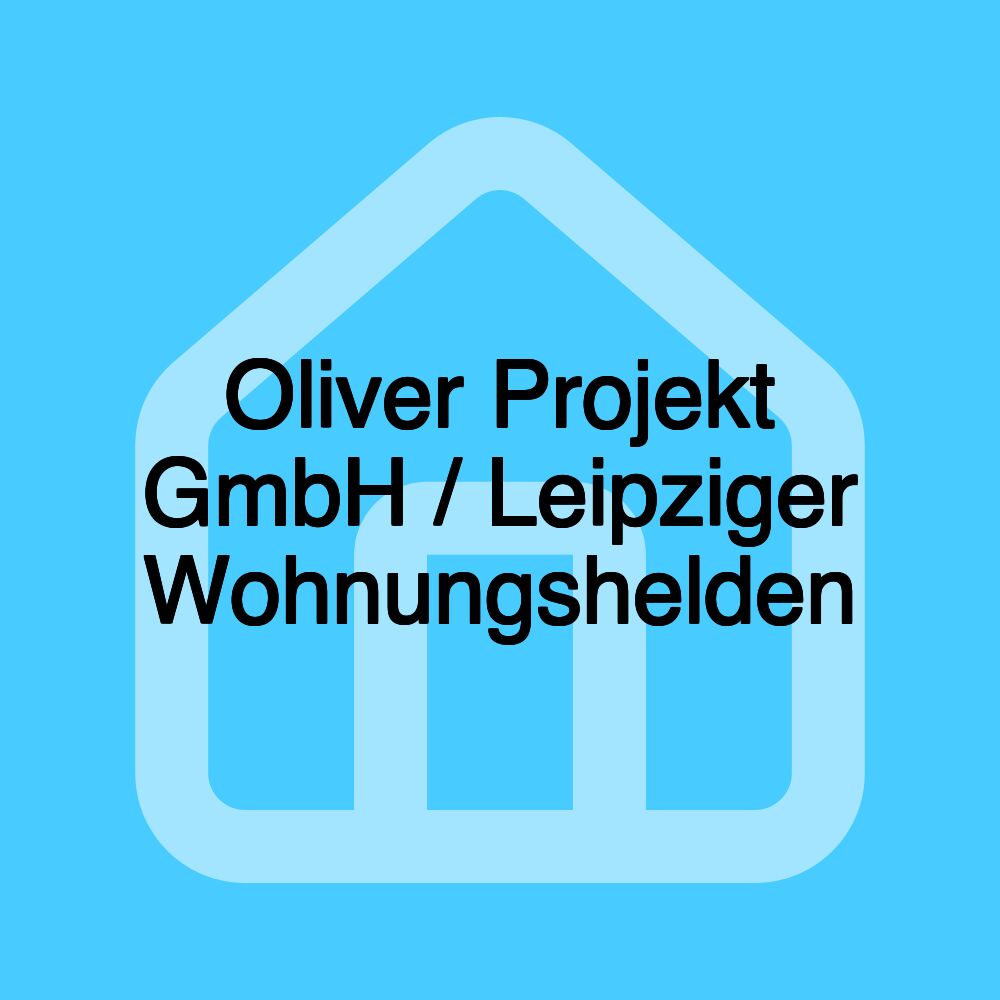 Oliver Projekt GmbH / Leipziger Wohnungshelden