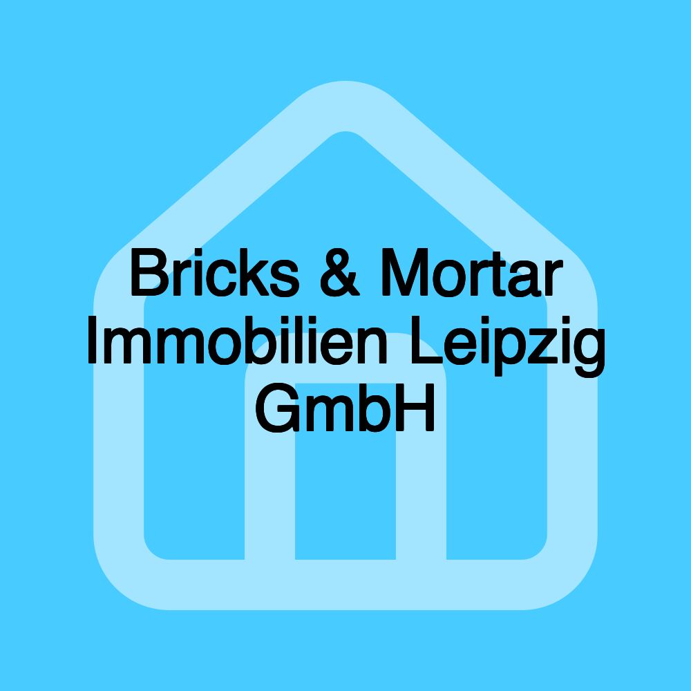 Bricks & Mortar Immobilien Leipzig GmbH