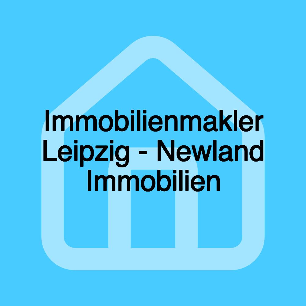 Immobilienmakler Leipzig - Newland Immobilien