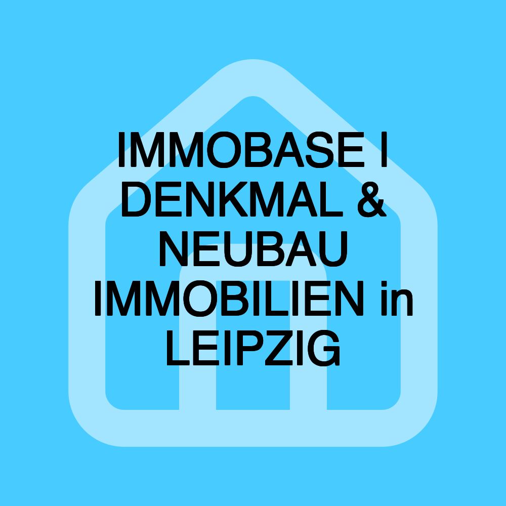 IMMOBASE | DENKMAL & NEUBAU IMMOBILIEN in LEIPZIG