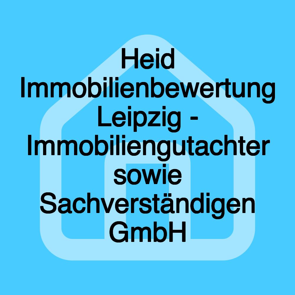 Heid Immobilienbewertung Leipzig - Immobiliengutachter sowie Sachverständigen GmbH