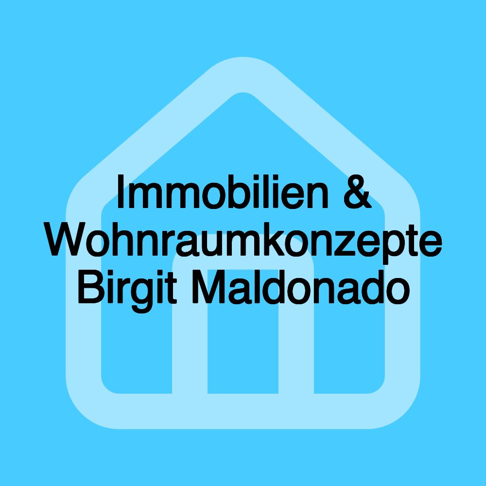 Immobilien & Wohnraumkonzepte Birgit Maldonado