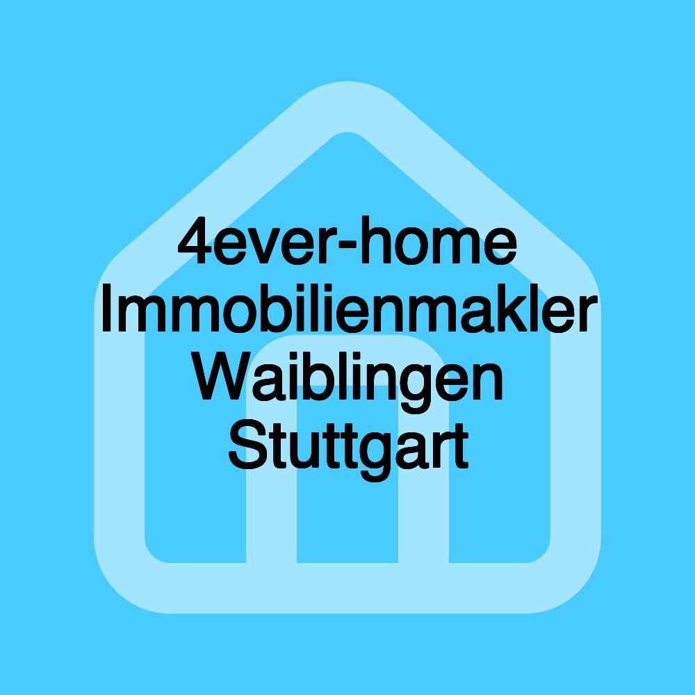 4ever-home Immobilienmakler Waiblingen Stuttgart