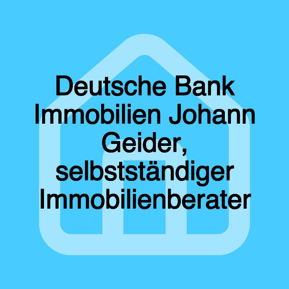 Deutsche Bank Immobilien Johann Geider, selbstständiger Immobilienberater