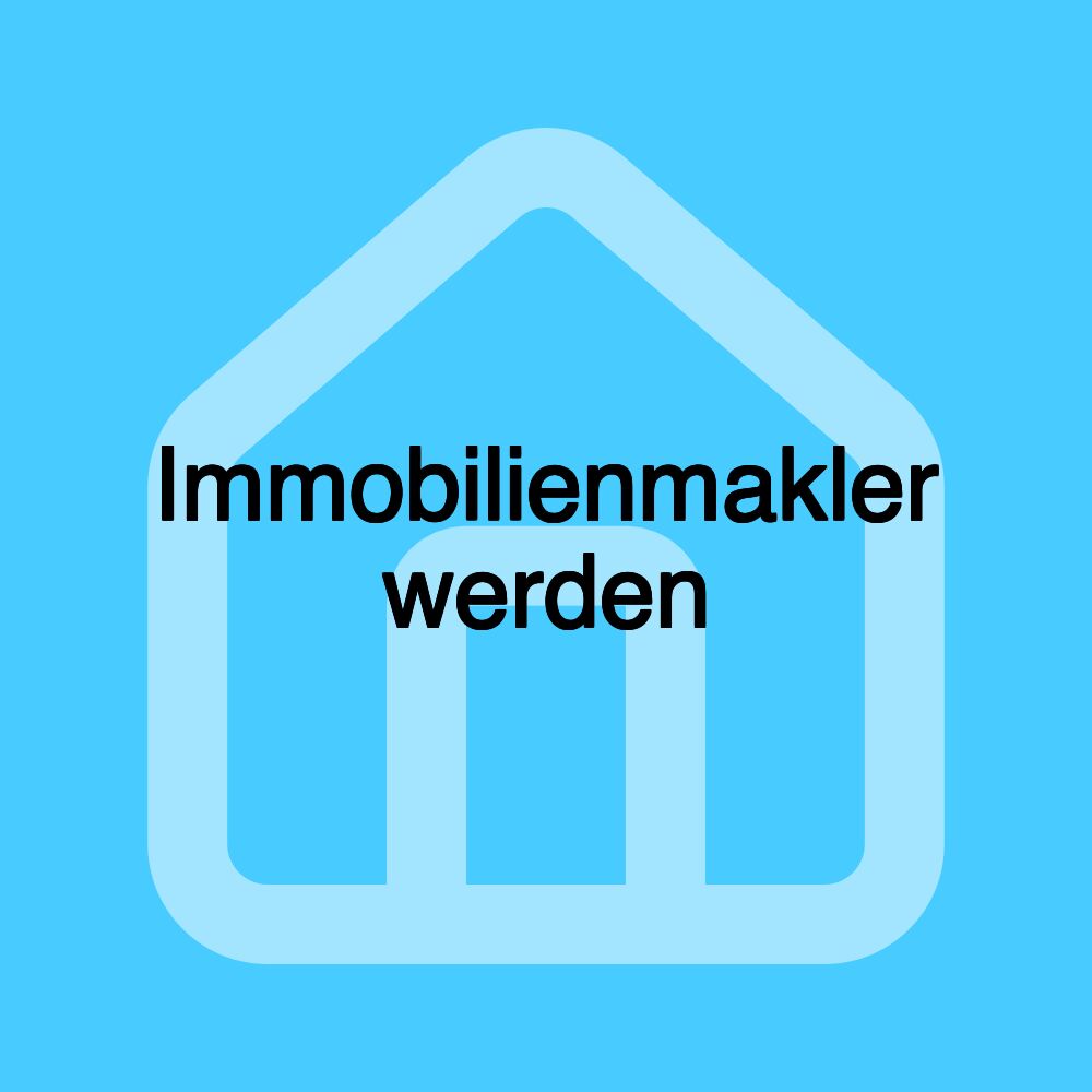 Immobilienmakler werden