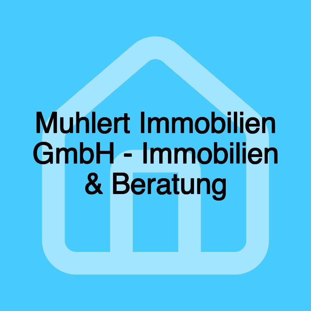 Muhlert Immobilien GmbH - Immobilien & Beratung