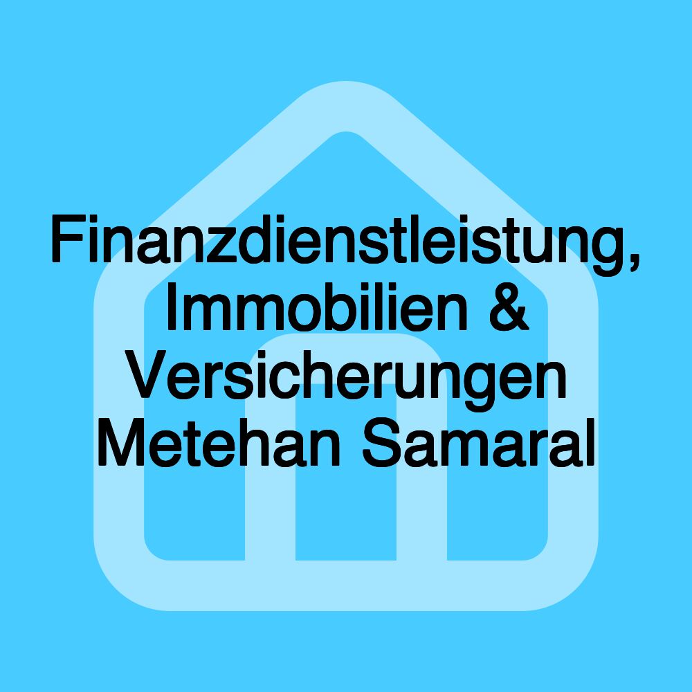 Finanzdienstleistung, Immobilien & Versicherungen Metehan Samaral