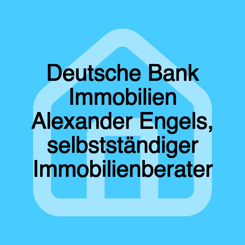 Deutsche Bank Immobilien Alexander Engels, selbstständiger Immobilienberater