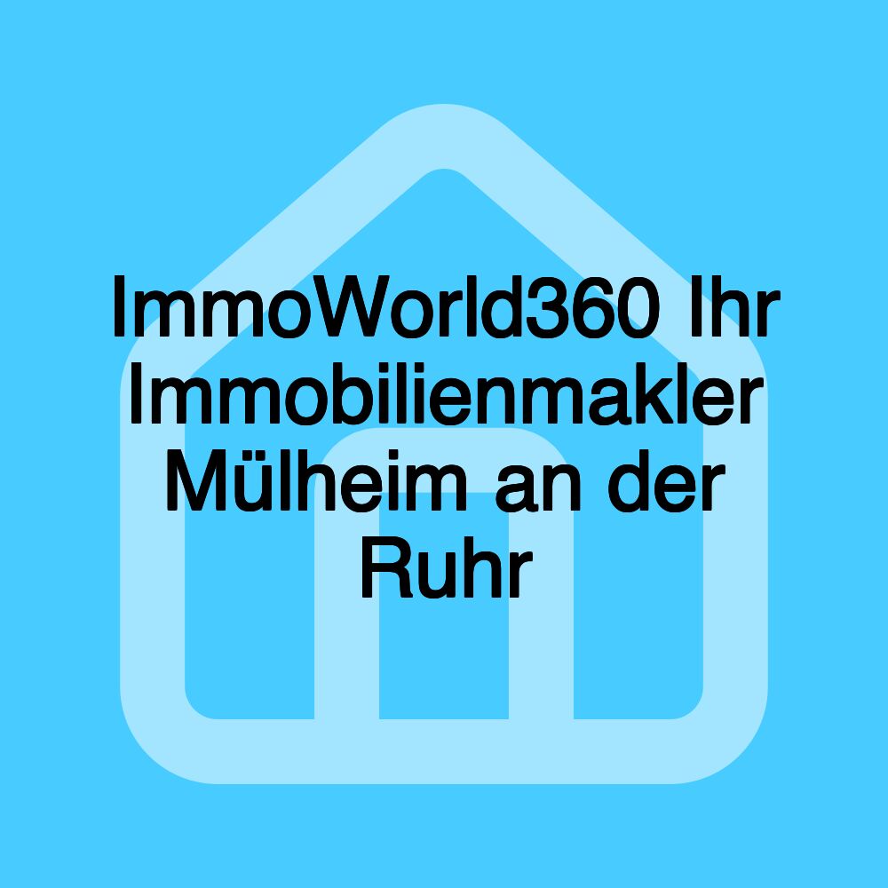 ImmoWorld360 Ihr Immobilienmakler Mülheim an der Ruhr