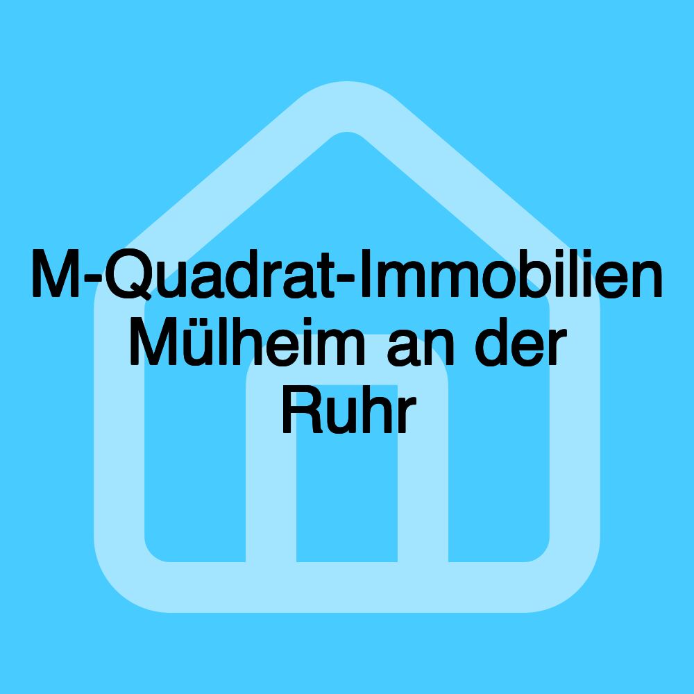 M-Quadrat-Immobilien Mülheim an der Ruhr