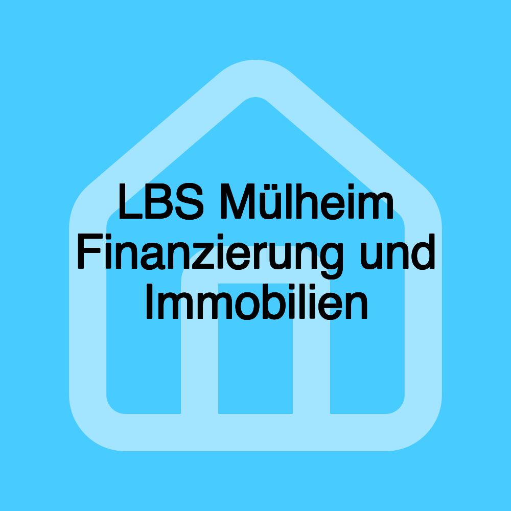 LBS Mülheim Finanzierung und Immobilien