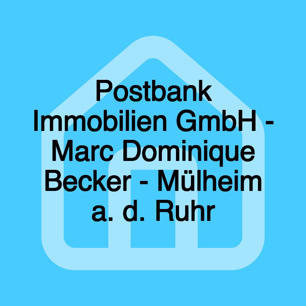 Postbank Immobilien GmbH - Marc Dominique Becker - Mülheim a. d. Ruhr