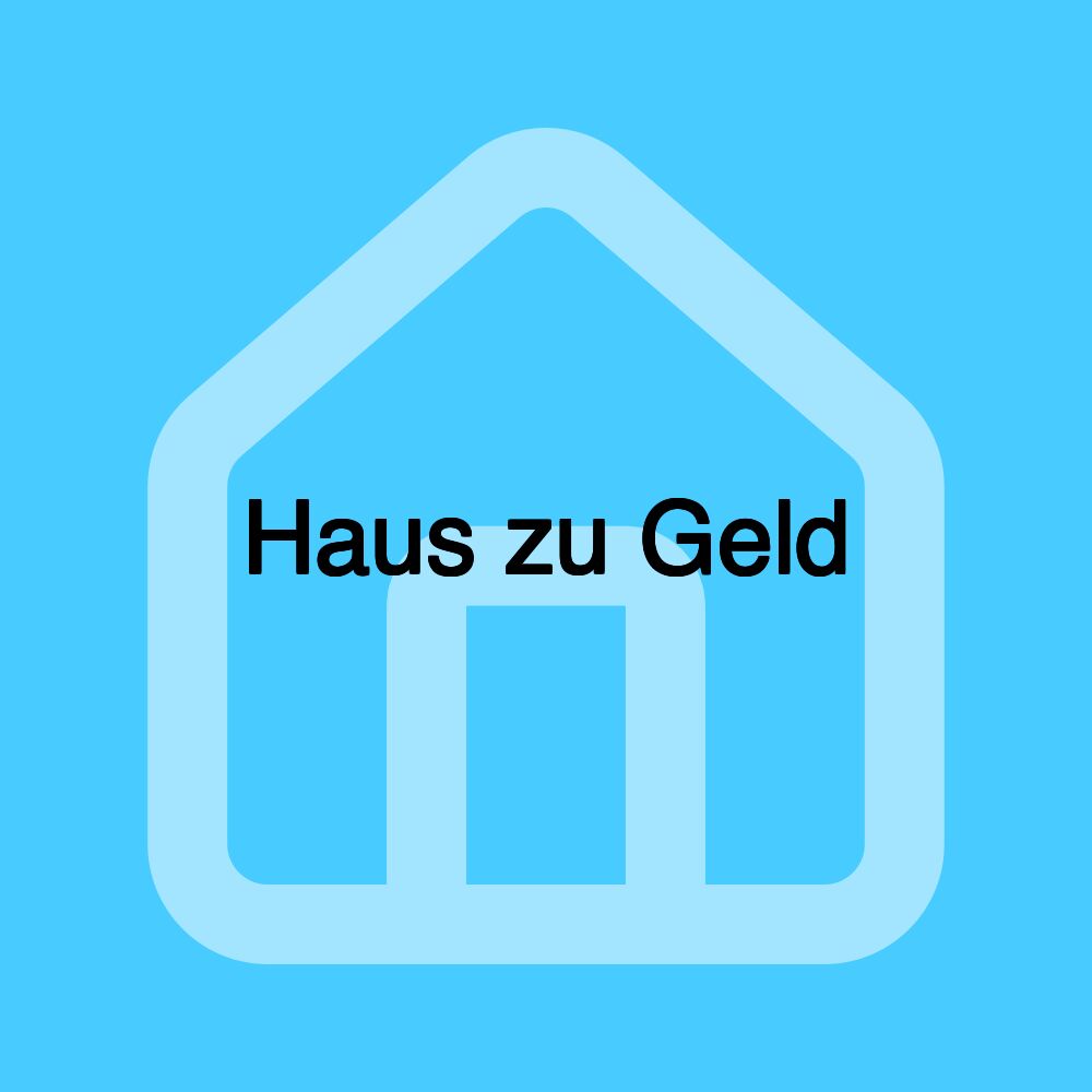 Haus zu Geld