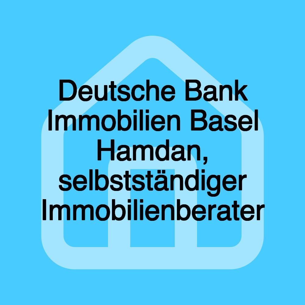 Deutsche Bank Immobilien Basel Hamdan, selbstständiger Immobilienberater