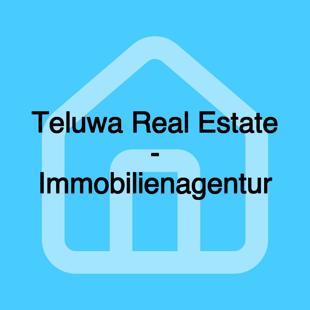 Teluwa Real Estate - Immobilienagentur