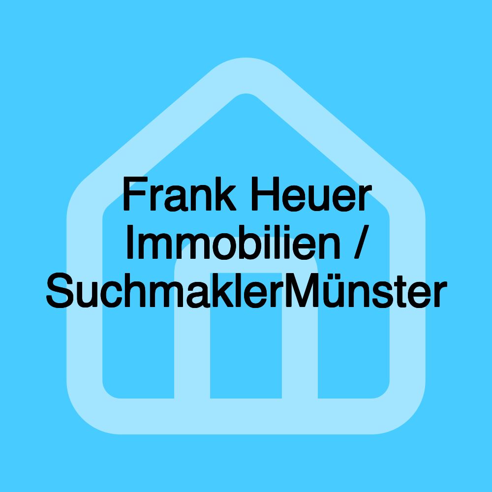 Frank Heuer Immobilien / SuchmaklerMünster